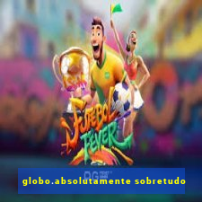 globo.absolutamente sobretudo